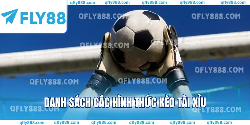 Danh sách các hình thức kèo tài xỉu