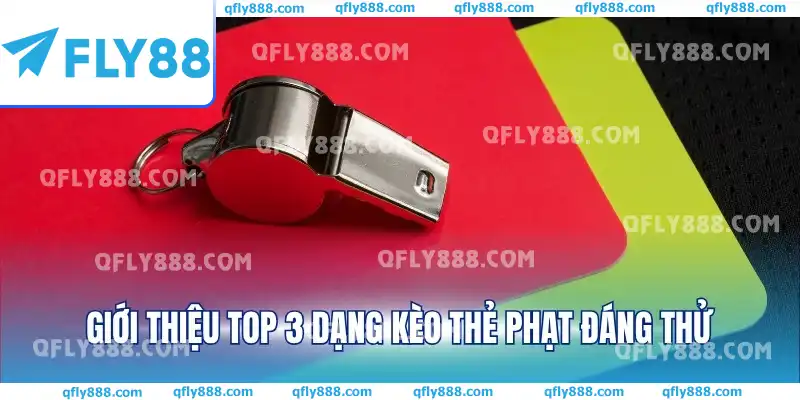 Giới thiệu top 3 dạng kèo thẻ phạt đáng thử