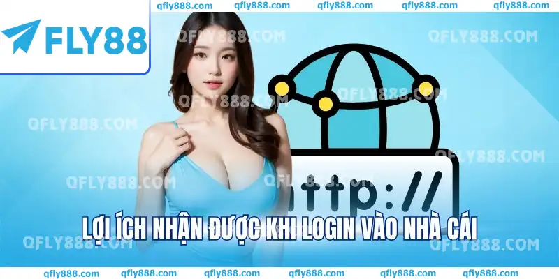 Lợi ích nhận được khi login vào nhà cái