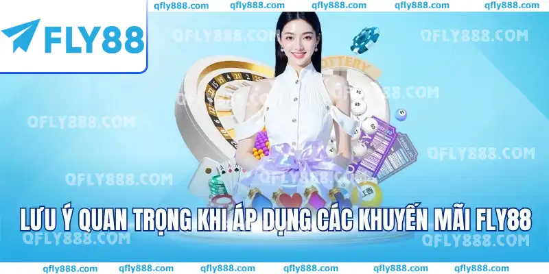 Lưu ý quan trọng khi áp dụng các khuyến mãi FLY88