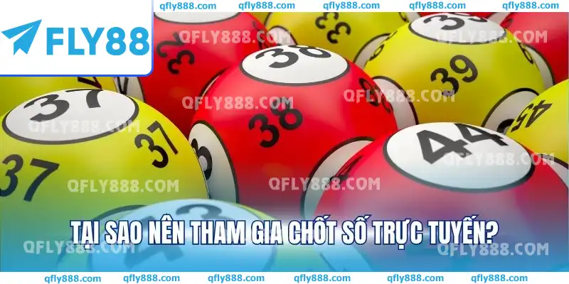 Tại sao nên tham gia chốt số trực tuyến?